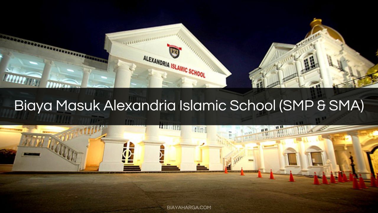 Biaya Masuk Alexandria Islamic School (SMP & SMA)