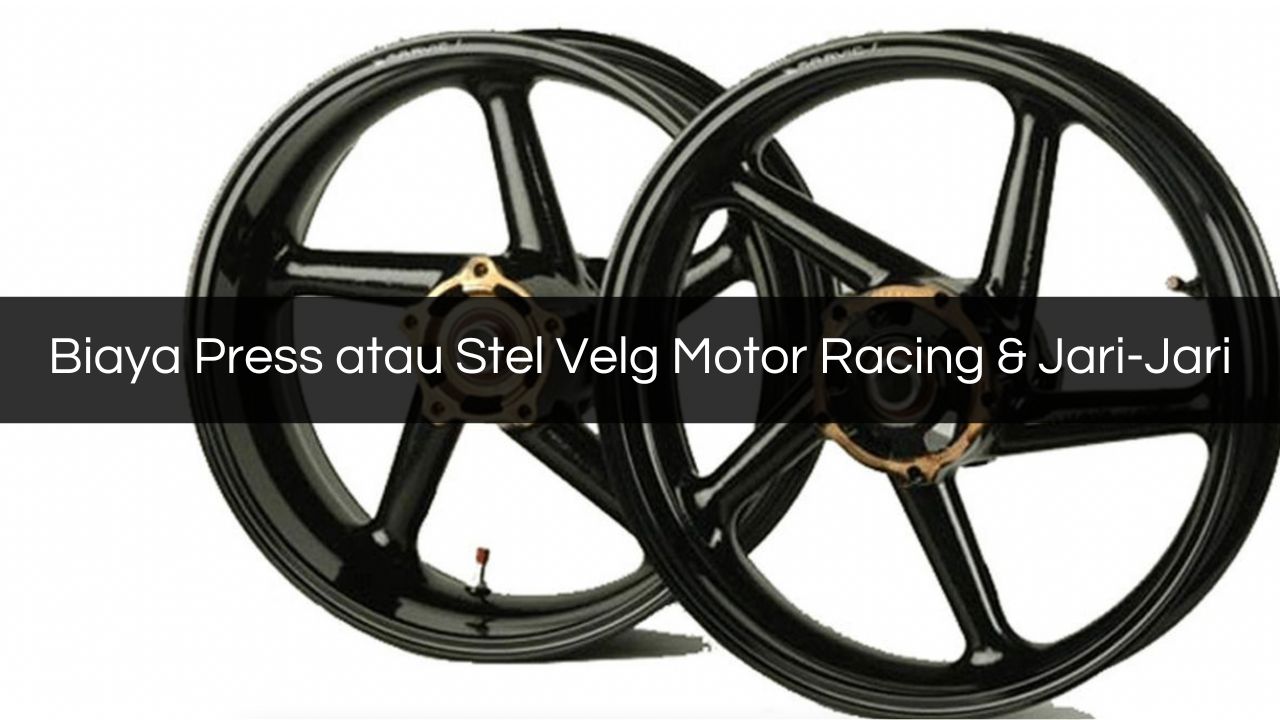 Biaya Press atau Stel Velg Motor Racing & Jari-Jari