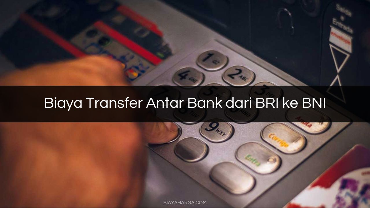 Biaya Transfer Antar Bank dari BRI ke BNI