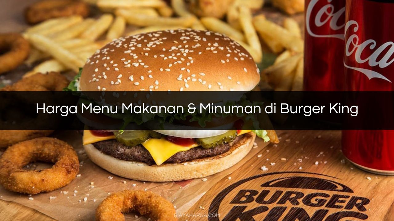 Harga Menu Makanan & Minuman di Burger King