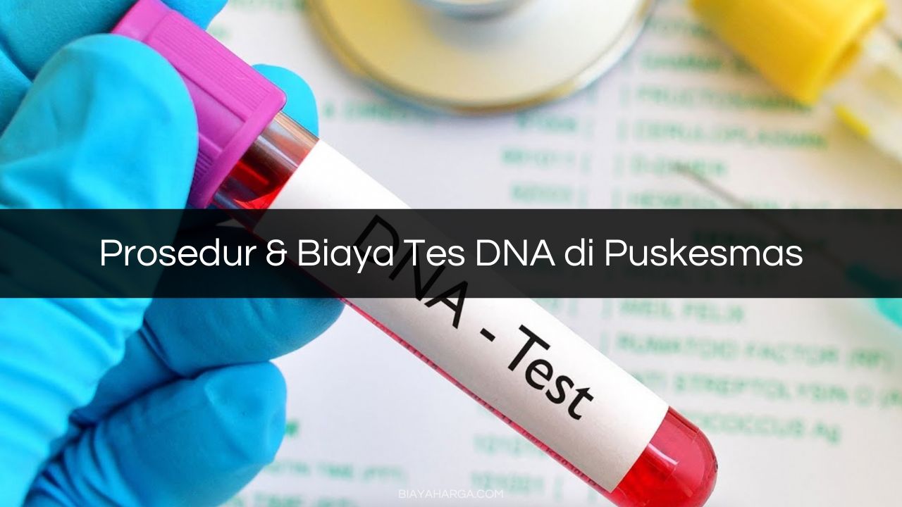 Prosedur & Biaya Tes DNA di Puskesmas