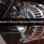 Penyebab & Biaya Service Alternator Mobil
